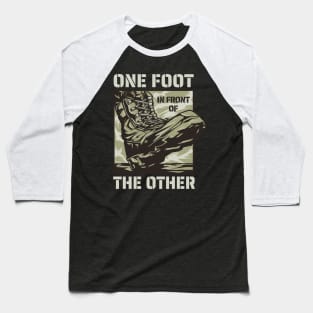 One Foot in Front of the Other - Military Slogan Baseball T-Shirt